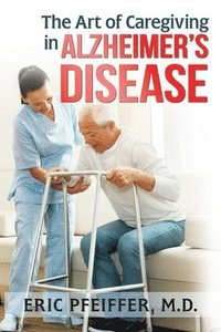 bokomslag The Art of Caregiving in Alzheimer's Disease