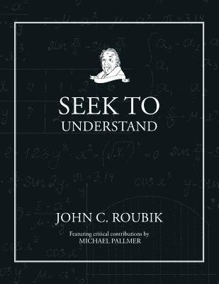 John C Roubik, John C. Roubik - Seek To Understand, Häftad