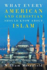 bokomslag What Every American and Christian Should Know about Islam