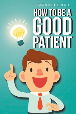 bokomslag How To Be A Good Patient