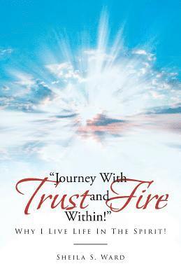 Sheila S Ward, Sheila S. Ward - Journey With Trust and Fire Within, Häftad