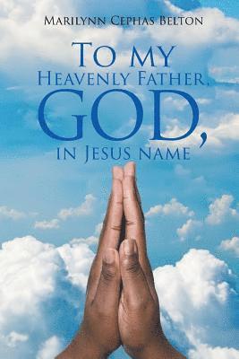 bokomslag To My Heavenly Father, God, In Jesus Name