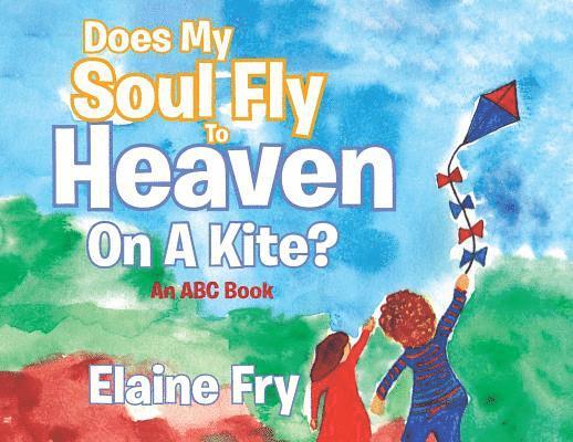 Does My Soul Fly to Heaven on a Kite? 1