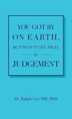 You Got By On Earth, But Won't Get Away In Judgement 1