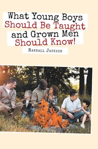 bokomslag What Young Boys Should Be Taught and Grown Men Should Know