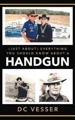 bokomslag (Just About) Everything You Should Know About A Handgun