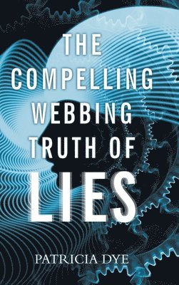 bokomslag The Compelling Webbing Truth of Lies