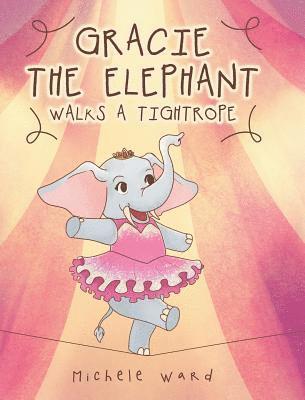 bokomslag Gracie the Elephant Walks a Tightrope