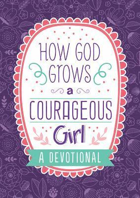bokomslag How God Grows a Courageous Girl