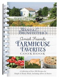 bokomslag Wanda E. Brunstetter's Amish Friends Farmhouse Favorites Cookbook: A Collection of Over 200 Recipes for Simple and Hearty Meals, Including Advice and
