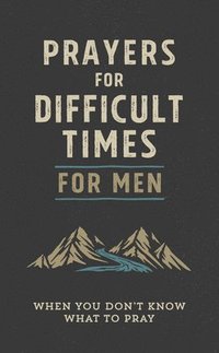 bokomslag Prayers for Difficult Times for Men: When You Don't Know What to Pray