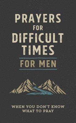bokomslag Prayers for Difficult Times for Men: When You Don't Know What to Pray