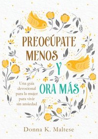 bokomslag Preocúpate Menos Y Ora Más: Una Guía Devocional Para La Mujer Para Vivir Sin Ansiedad