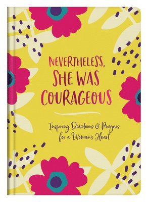 bokomslag Nevertheless, She Was Courageous: Inspiring Devotions and Prayers for a Woman's Heart