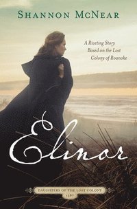 bokomslag Elinor: A Riveting Story Based on the Lost Colony of Roanoke