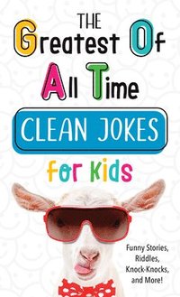 bokomslag The Greatest of All Time Clean Jokes for Kids