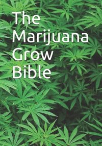 bokomslag The Marijuana Grow Bible