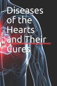 bokomslag Diseases of the Hearts and Their Cures