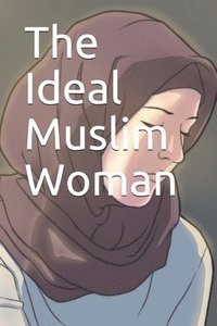 bokomslag The Ideal Muslim Woman