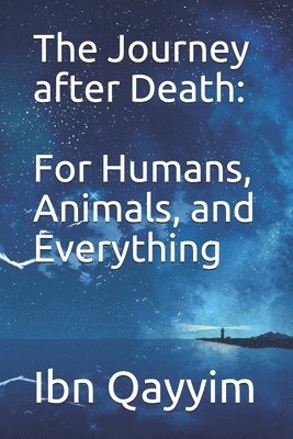 The Journey after Death: For Humans, Animals, and Everything 1