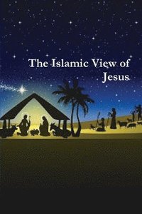 bokomslag The Islamic View of Jesus