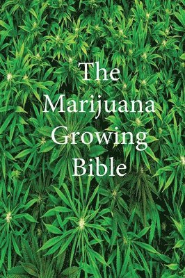 Marijuana, Marijuana  Cannabis Association, Marijuana Cannabis Association - Marijuana Growing Bible, Inbunden