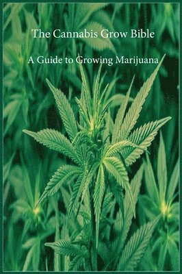 The Cannabis Grow Bible 1