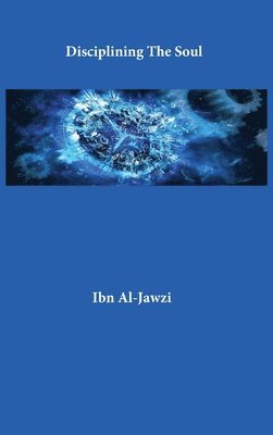 Ibn Al-Jawzi - Disciplining The Soul, Inbunden