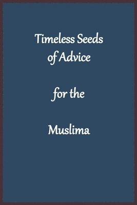 Imam Kathir - Timeless Seeds of Wisdom and Advice for the Muslima, Häftad