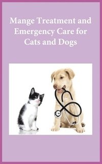 bokomslag Mange Treatment and Emergency Care for Cats and Dogs