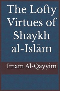 bokomslag The Lofty Virtues of Shaykh al-Islam Ibn Taymiyyah