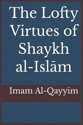 Ibn Al-Qayyim - Lofty Virtues of Shaykh al-Islam Ibn Taymiyyah, Häftad
