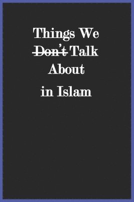 Things We Don't Talk About in Islam 1