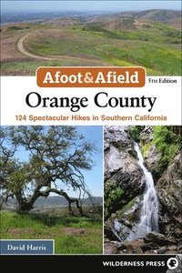 bokomslag Afoot & Afield: Orange County: 124 Spectacular Hikes in Southern California