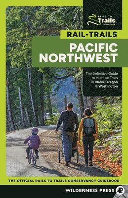 bokomslag Rail-Trails Pacific Northwest: The Definitive Guide to Multiuse Trails in Idaho, Oregon & Washington