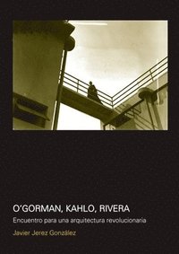 bokomslag O''Gorman, Kahlo, Rivera