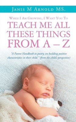 While I Am Growing, I Want You To Teach Me All These Things From A - Z 1