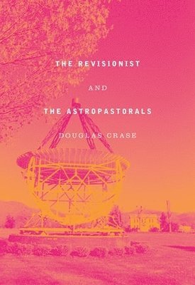 Douglas Crase - Revisionist & The Astropastorals, Häftad