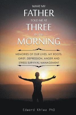 Edward Khiwa, Edward Khiwa PhD - What My Father Told Me at Three in the Morning, Häftad