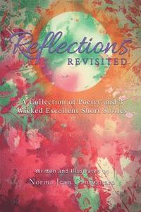 bokomslag Reflections Revisited: A Collection of Poetry and 3 Wicked Excellent Short Stories