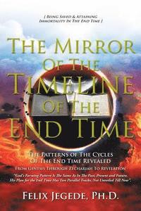 bokomslag The Mirror Of The Timeline Of The End Time: The Patterns of The Cycles Of The End Time
