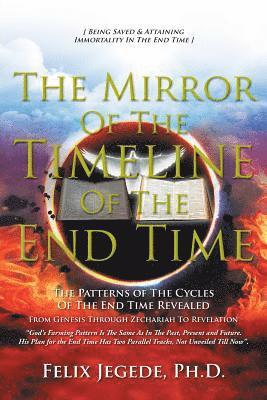 The Mirror Of The Timeline Of The End Time: The Patterns of The Cycles Of The End Time 1