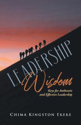 Leadership Wisdom: Keys for Authentic and Effective Leadership 1