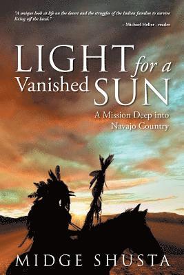 Midge Shusta - Light for a Vanished Sun: A Mission Deep into Navajo Country, Häftad