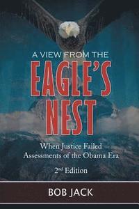 bokomslag A View From The Eagle's Nest: When Justice Failed Assessments of the Obama Era