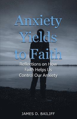 bokomslag Anxiety Yields to Faith: Reflections on How Faith Helps Us Control Our Anxiety