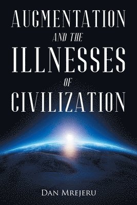 Dan Mrejeru - Augmentation and the Illnesses of Civilization, Häftad