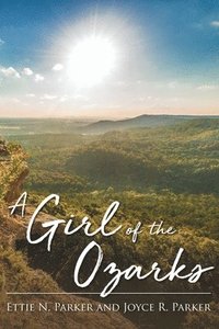 bokomslag A Girl Of The Ozarks