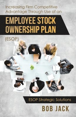 Increasing Firm Competitive Advantage Through Use of an Employee Stock Ownership Plan (ESOP) 1