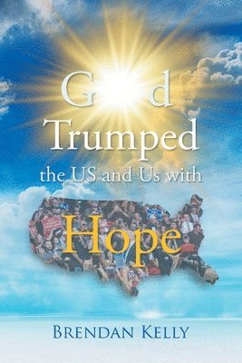 Brendan Kelly - God Trumped the US and Us with Hope, Häftad